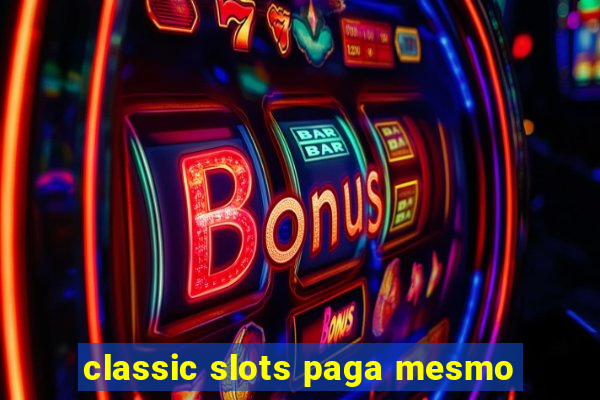 classic slots paga mesmo